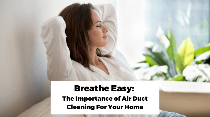 breathe easy the important of air duct cleaning for your home